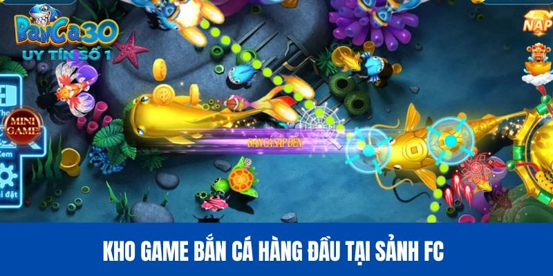 Kho game bắn cá hàng đầu tại sảnh FC