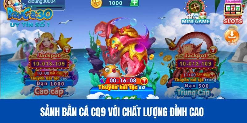 Sảnh bắn cá CQ9 với chất lượng đỉnh cao