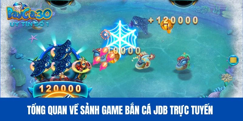 Tổng quan về sảnh game bắn cá JDB trực tuyến