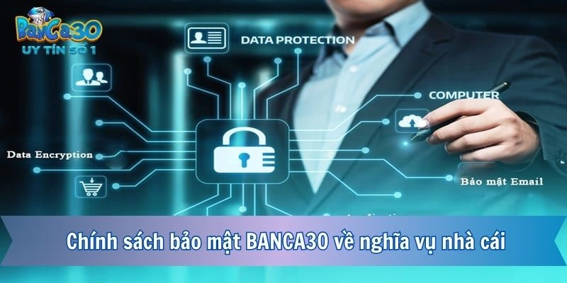 Chính sách bảo mật BANCA30 về nghĩa vụ nhà cái