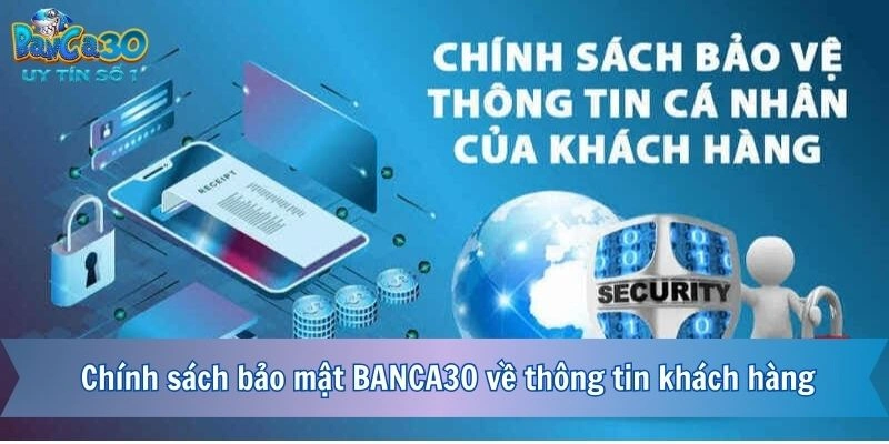 Chính sách bảo mật BANCA30 về thông tin khách hàng