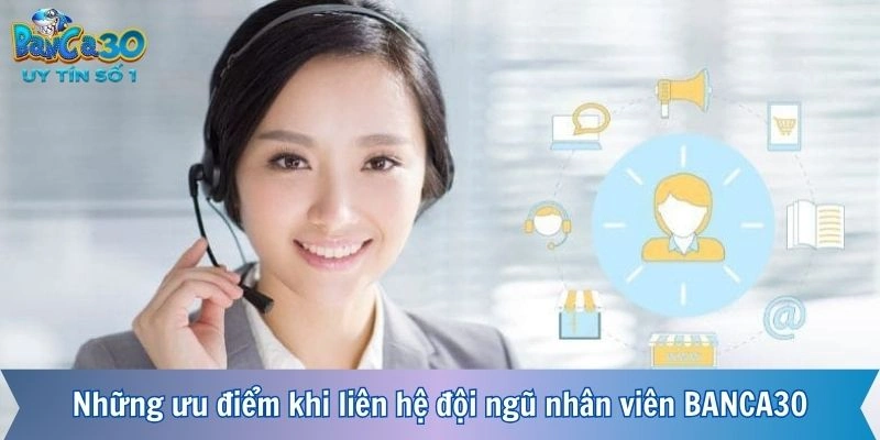 Những ưu điểm khi liên hệ đội ngũ nhân viên BANCA30
